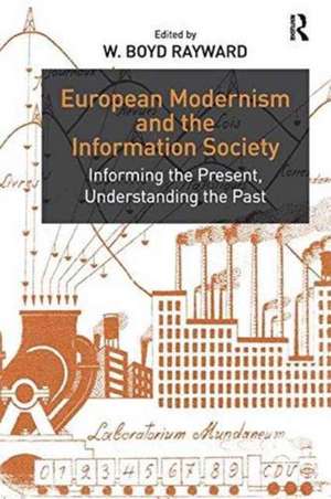 European Modernism and the Information Society: Informing the Present, Understanding the Past de W. Boyd Rayward