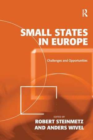 Small States in Europe: Challenges and Opportunities de Robert Steinmetz