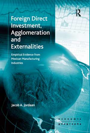 Foreign Direct Investment, Agglomeration and Externalities: Empirical Evidence from Mexican Manufacturing Industries de Jacob A. Jordaan