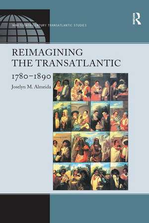 Reimagining the Transatlantic, 1780-1890 de Joselyn M. Almeida