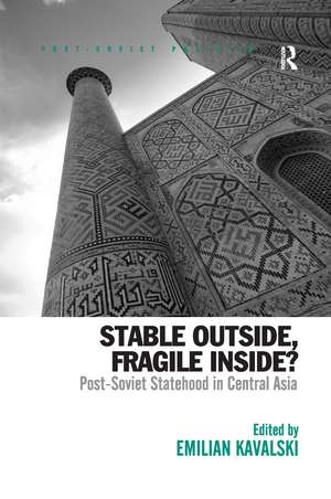 Stable Outside, Fragile Inside?: Post-Soviet Statehood in Central Asia de Emilian Kavalski