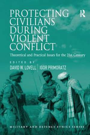 Protecting Civilians During Violent Conflict: Theoretical and Practical Issues for the 21st Century de Igor Primoratz