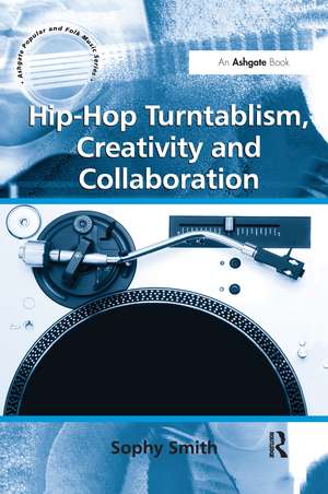 Hip-Hop Turntablism, Creativity and Collaboration de Sophy Smith