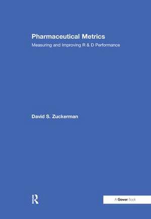 Pharmaceutical Metrics: Measuring and Improving R & D Performance de David S. Zuckerman