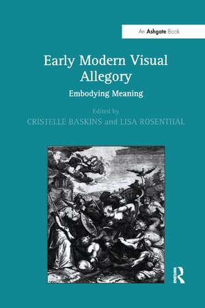 Early Modern Visual Allegory: Embodying Meaning de Cristelle Baskins