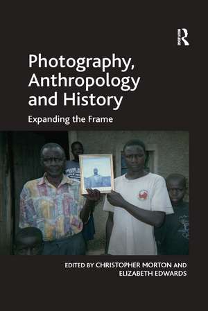 Photography, Anthropology and History: Expanding the Frame de Elizabeth Edwards