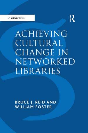 Achieving Cultural Change in Networked Libraries de William Foster