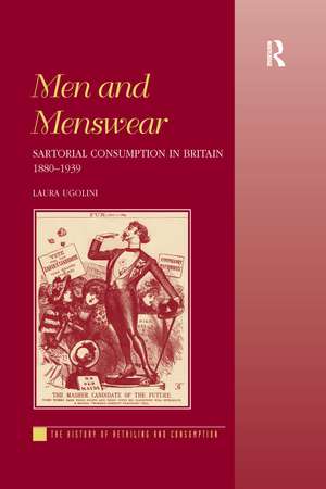 Men and Menswear: Sartorial Consumption in Britain 1880–1939 de Laura Ugolini