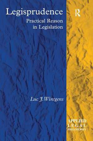 Legisprudence: Practical Reason in Legislation de Luc J. Wintgens