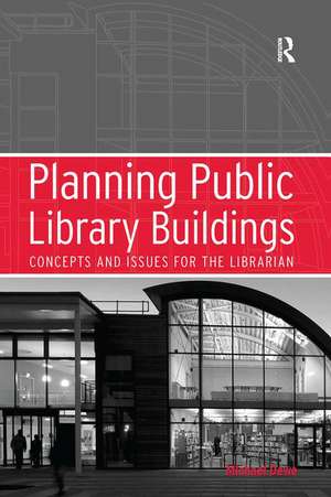 Planning Public Library Buildings: Concepts and Issues for the Librarian de Michael Dewe