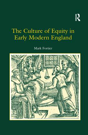 The Culture of Equity in Early Modern England de Mark Fortier