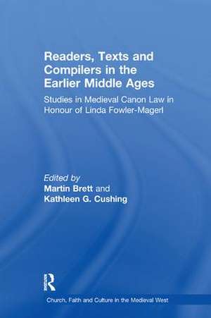 Readers, Texts and Compilers in the Earlier Middle Ages: Studies in Medieval Canon Law in Honour of Linda Fowler-Magerl de Martin Brett