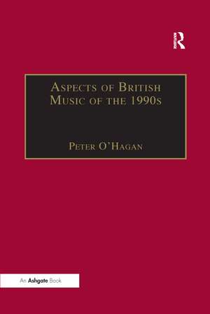 Aspects of British Music of the 1990s de Peter O'Hagan