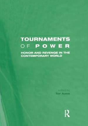 Tournaments of Power: Honor and Revenge in the Contemporary World de Tor Aase