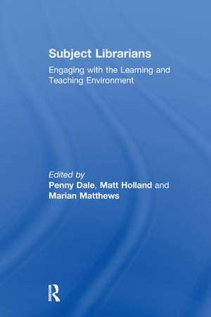 Subject Librarians: Engaging with the Learning and Teaching Environment de Penny Dale