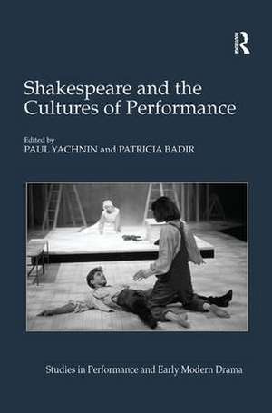 Shakespeare and the Cultures of Performance de Paul Yachnin