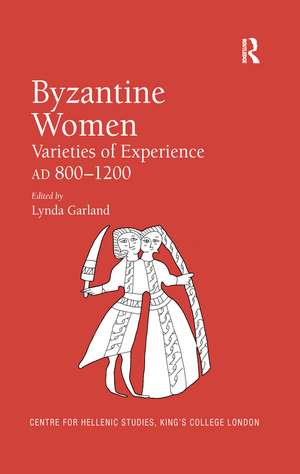 Byzantine Women: Varieties of Experience 800-1200 de Lynda Garland