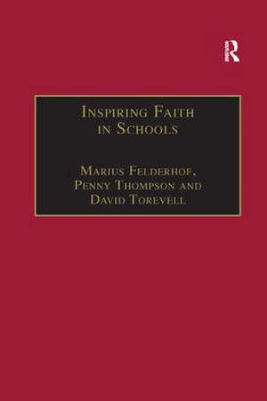 Inspiring Faith in Schools: Studies in Religious Education de Marius Felderhof