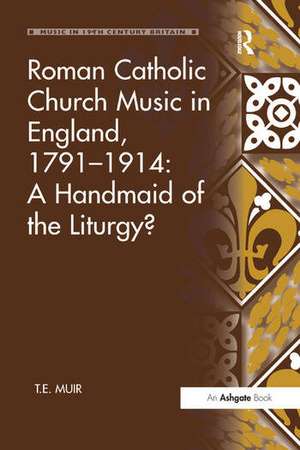 Roman Catholic Church Music in England, 1791–1914: A Handmaid of the Liturgy? de T.E. Muir