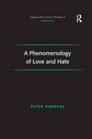 A Phenomenology of Love and Hate de Peter Hadreas