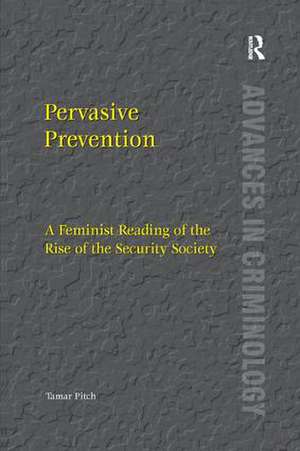 Pervasive Prevention: A Feminist Reading of the Rise of the Security Society de Tamar Pitch