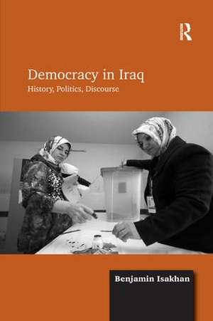 Democracy in Iraq: History, Politics, Discourse de Benjamin Isakhan