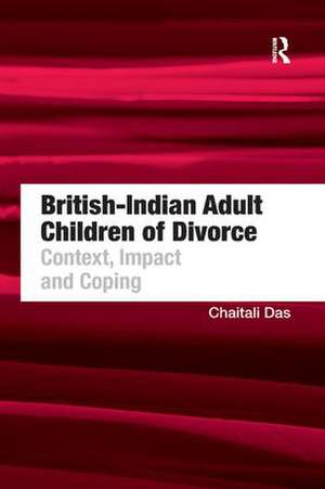 British-Indian Adult Children of Divorce: Context, Impact and Coping de Chaitali Das