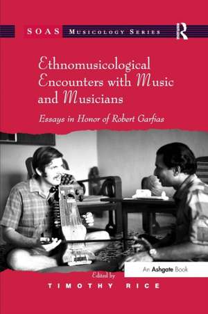 Ethnomusicological Encounters with Music and Musicians: Essays in Honor of Robert Garfias de Timothy Rice