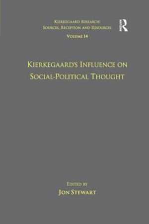 Volume 14: Kierkegaard's Influence on Social-Political Thought de Jon Stewart