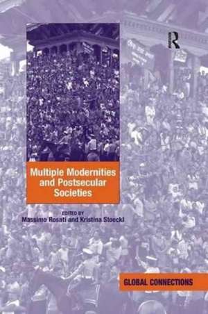 Multiple Modernities and Postsecular Societies de Kristina Stoeckl