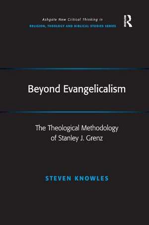 Beyond Evangelicalism: The Theological Methodology of Stanley J. Grenz de Steven Knowles