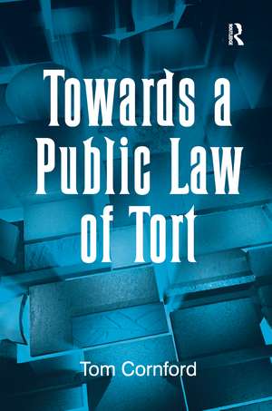 Towards a Public Law of Tort de Tom Cornford