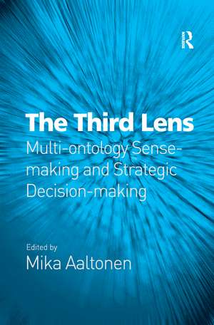 The Third Lens: Multi-ontology Sense-making and Strategic Decision-making de Mika Aaltonen