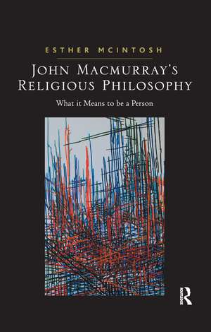 John Macmurray's Religious Philosophy: What it Means to be a Person de Esther McIntosh