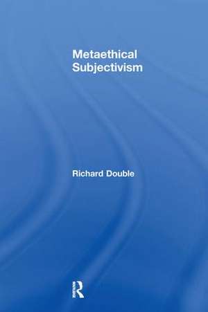 Metaethical Subjectivism de Richard Double