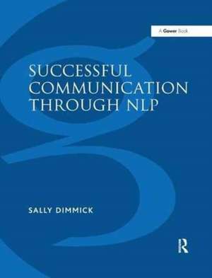 Successful Communication Through NLP: A Trainer's Guide de Sally Dimmick