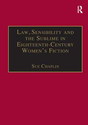 Law, Sensibility and the Sublime in Eighteenth-Century Women's Fiction: Speaking of Dread de Sue Chaplin