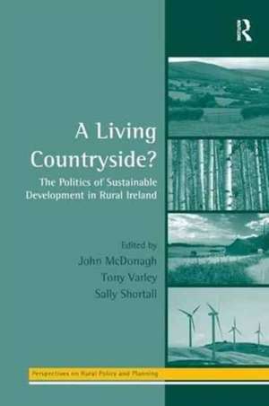 A Living Countryside?: The Politics of Sustainable Development in Rural Ireland de Tony Varley