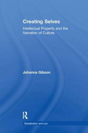 Creating Selves: Intellectual Property and the Narration of Culture de Johanna Gibson