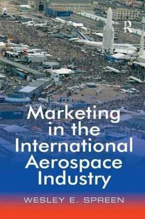 Marketing in the International Aerospace Industry de Wesley E. Spreen