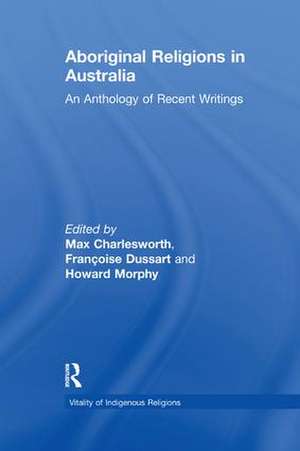 Aboriginal Religions in Australia: An Anthology of Recent Writings de Françoise Dussart