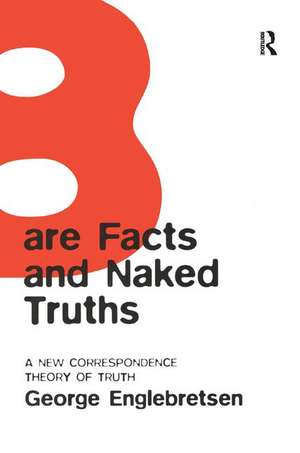 Bare Facts and Naked Truths: A New Correspondence Theory of Truth de George Englebretsen