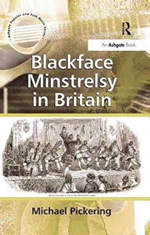 Blackface Minstrelsy in Britain de Michael Pickering