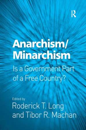 Anarchism/Minarchism: Is a Government Part of a Free Country? de Roderick T. Long