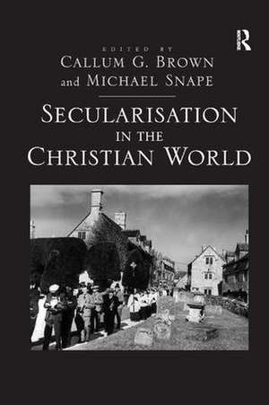 Secularisation in the Christian World de Michael Snape