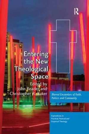 Entering the New Theological Space: Blurred Encounters of Faith, Politics and Community de John Reader