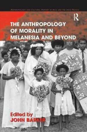 The Anthropology of Morality in Melanesia and Beyond de John Barker