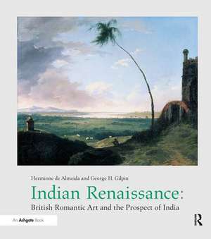 Indian Renaissance: British Romantic Art and the Prospect of India de Hermione de Almeida