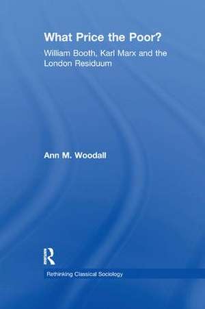 What Price the Poor?: William Booth, Karl Marx and the London Residuum de Ann M. Woodall