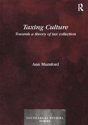 Taxing Culture: Towards a Theory of Tax Collection Law de Ann Mumford